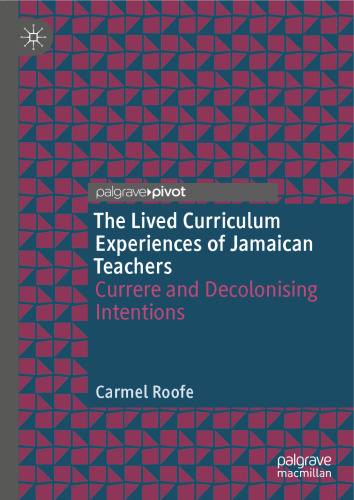 The Lived Curriculum Experiences of Jamaican Teachers: Currere and Decolonising Intentions