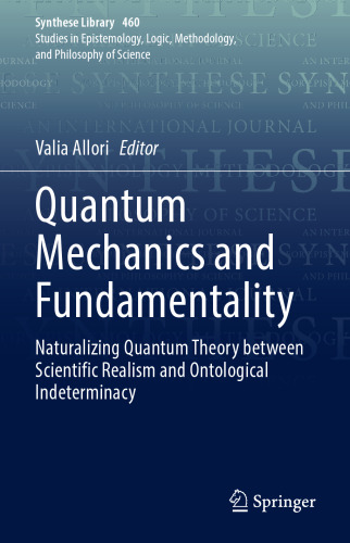 Quantum Mechanics and Fundamentality: Naturalizing Quantum Theory between Scientific Realism and Ontological Indeterminacy (Synthese Library, 460)