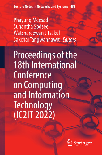 Proceedings of the 18th International Conference on Computing and Information Technology (IC2IT 2022) (Lecture Notes in Networks and Systems)