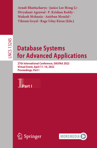 Database Systems for Advanced Applications: 27th International Conference, DASFAA 2022, Virtual Event, April 11–14, 2022, Proceedings, Part I (Lecture Notes in Computer Science, 13245)