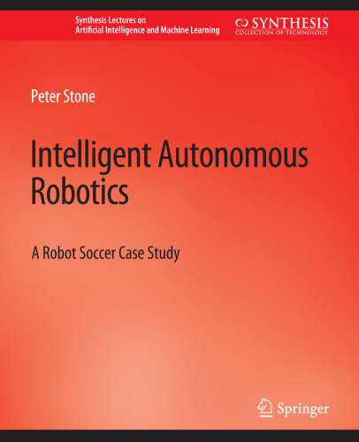 Intelligent Autonomous Robotics: A Robot Soccer Case Study