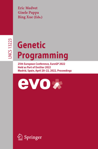 Genetic Programming: 25th European Conference, EuroGP 2022, Held as Part of EvoStar 2022, Madrid, Spain, April 20–22, 2022, Proceedings (Lecture Notes in Computer Science)