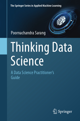 Thinking Data Science: A Data Science Practitioner’s Guide