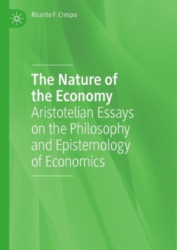 The Nature of the Economy: Aristotelian Essays on the Philosophy and Epistemology of Economics