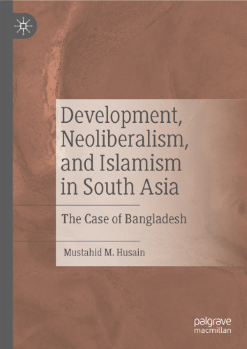 Development, Neoliberalism, and Islamism in South Asia: The Case of Bangladesh