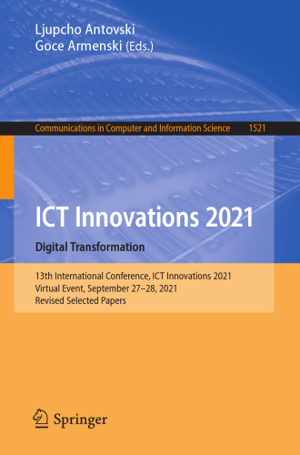 ICT Innovations 2021. Digital Transformation: 13th International Conference, ICT Innovations 2021, Virtual Event, September 27–28, 2021, Revised ... in Computer and Information Science, 1521)