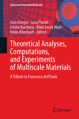 Theoretical Analyses, Computations, and Experiments of Multiscale Materials: A Tribute to Francesco dell’Isola (Advanced Structured Materials, 175)