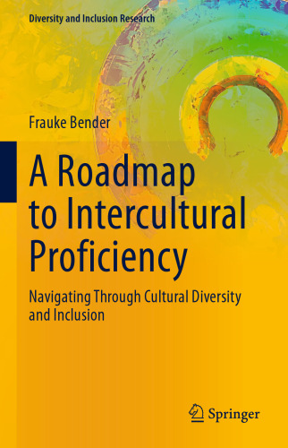 A Roadmap to Intercultural Proficiency: Navigating Through Cultural Diversity and Inclusion (Diversity and Inclusion Research)