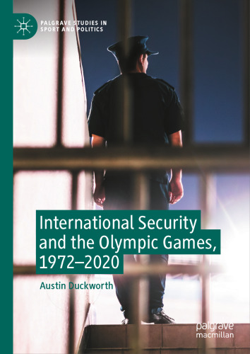 International Security and the Olympic Games, 1972–2020 (Palgrave Studies in Sport and Politics)