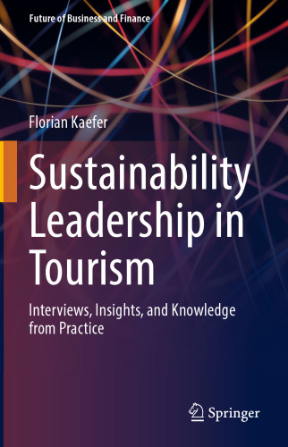 Sustainability Leadership in Tourism: Interviews, Insights, and Knowledge from Practice (Future of Business and Finance)
