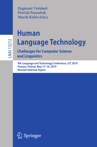 Human Language Technology. Challenges for Computer Science and Linguistics: 9th Language and Technology Conference, LTC 2019, Poznan, Poland, May ... (Lecture Notes in Artificial Intelligence)