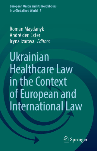 Ukrainian Healthcare Law in the Context of European and International Law (European Union and its Neighbours in a Globalized World, 7)