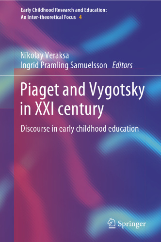 Piaget and Vygotsky in XXI century: Discourse in early childhood education (Early Childhood Research and Education: An Inter-theoretical Focus, 4)