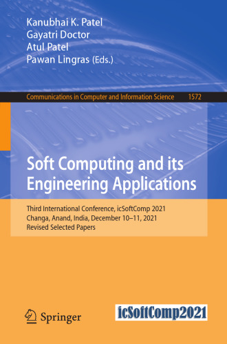 Soft Computing and its Engineering Applications: Third International Conference, icSoftComp 2021, Changa, Anand, India, December 10–11, 2021, Revised ... in Computer and Information Science)