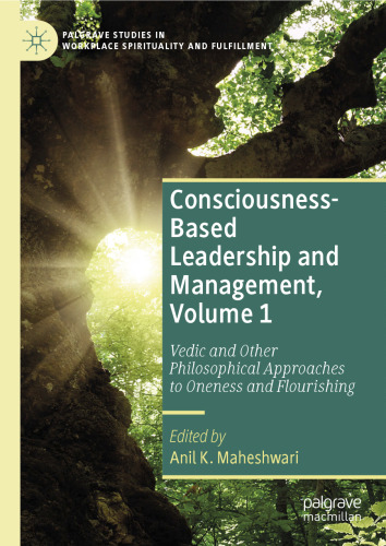 Consciousness-Based Leadership and Management, Volume 1: Vedic and Other Philosophical Approaches to Oneness and Flourishing