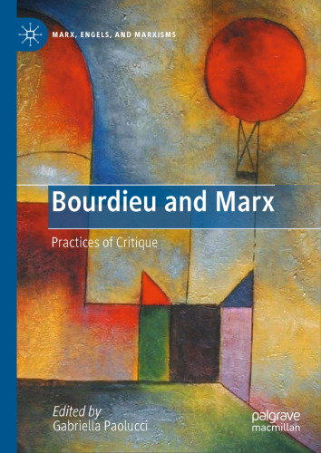 Bourdieu and Marx: Practices of Critique (Marx, Engels, and Marxisms)
