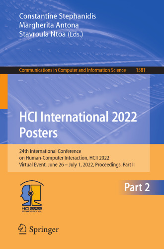 HCI International 2022 Posters: 24th International Conference on Human-Computer Interaction, HCII 2022, Virtual Event, June 26 – July 1, 2022, ... in Computer and Information Science, 1581)