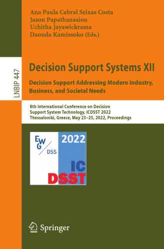 Decision Support Systems XII: Decision Support Addressing Modern Industry, Business, and Societal Needs (Lecture Notes in Business Information Processing)