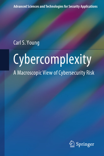 Cybercomplexity: A Macroscopic View of Cybersecurity Risk (Advanced Sciences and Technologies for Security Applications)