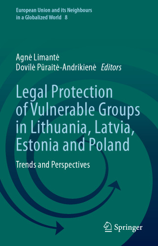 Legal Protection of Vulnerable Groups in Lithuania, Latvia, Estonia and Poland: Trends and Perspectives (European Union and its Neighbours in a Globalized World, 8)