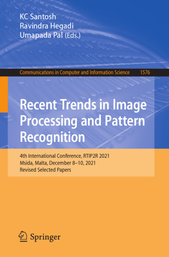 Recent Trends in Image Processing and Pattern Recognition: 4th International Conference, RTIP2R 2021, Msida, Malta, December 8-10, 2021, Revised ... in Computer and Information Science)