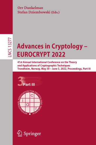 Advances in Cryptology – EUROCRYPT 2022: 41st Annual International Conference on the Theory and Applications of Cryptographic Techniques, Trondheim, ... (Lecture Notes in Computer Science, 13277)