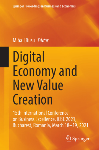 Digital Economy and New Value Creation: 15th International Conference on Business Excellence, ICBE 2021, Bucharest, Romania, March 18–19, 2021 (Springer Proceedings in Business and Economics)