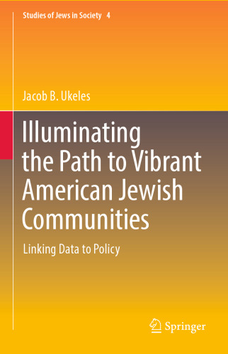 Illuminating the Path to Vibrant American Jewish Communities: Linking Data to Policy (Studies of Jews in Society, 4)