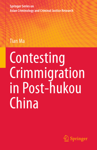 Contesting Crimmigration in Post-hukou China (Springer Series on Asian Criminology and Criminal Justice Research)