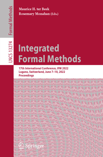 Integrated Formal Methods: 17th International Conference, IFM 2022, Lugano, Switzerland, June 7–10, 2022, Proceedings (Lecture Notes in Computer Science)