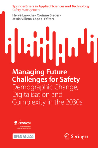 Managing Future Challenges for Safety: Demographic Change, Digitalisation and Complexity in the 2030s (SpringerBriefs in Safety Management)