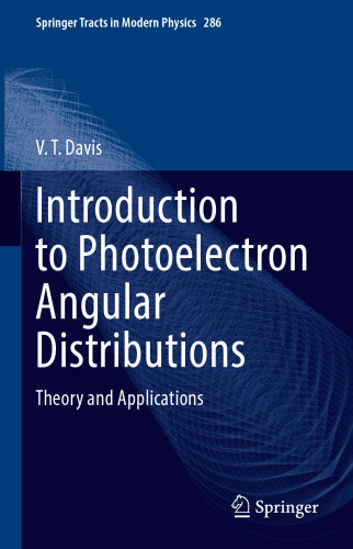Introduction to Photoelectron Angular Distributions: Theory and Applications (Springer Tracts in Modern Physics, 286)