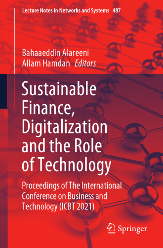 Sustainable Finance, Digitalization and the Role of Technology: Proceedings of The International Conference on Business and Technology (ICBT 2021) (Lecture Notes in Networks and Systems, 487)