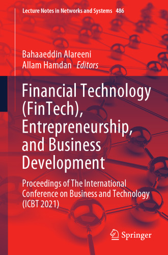 Financial Technology (FinTech), Entrepreneurship, and Business Development: Proceedings of The International Conference on Business and Technology ... (Lecture Notes in Networks and Systems, 486)