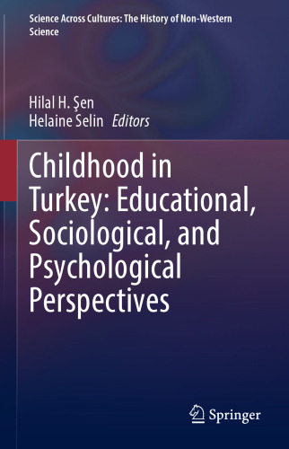 Childhood in Turkey: Educational, Sociological, and Psychological Perspectives (Science Across Cultures: The History of Non-Western Science, 11)