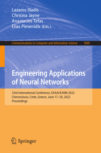 Engineering Applications of Neural Networks: 23rd International Conference, EAAAI/EANN 2022, Chersonissos, Crete, Greece, June 17–20, 2022, ... in Computer and Information Science, 1600)