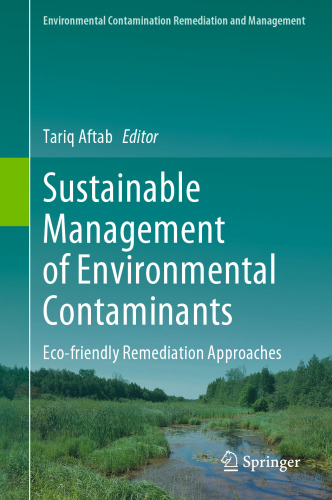 Sustainable Management of Environmental Contaminants: Eco-friendly Remediation Approaches (Environmental Contamination Remediation and Management)