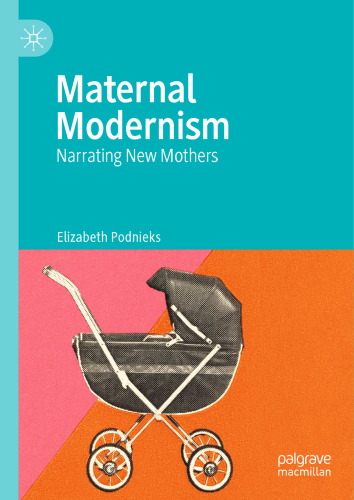 Maternal Modernism: Narrating New Mothers