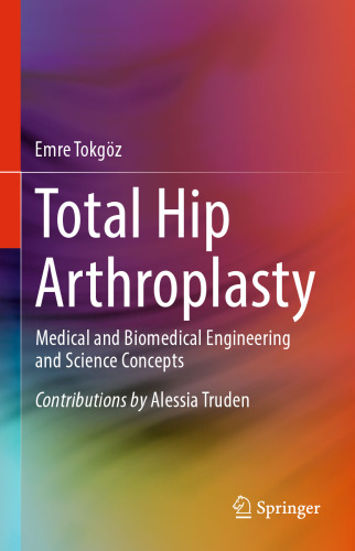 Total Hip Arthroplasty: Medical and Biomedical Engineering and Science Concepts