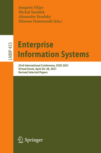 Enterprise Information Systems: 23rd International Conference, ICEIS 2021, Virtual Event, April 26–28, 2021, Revised Selected Papers (Lecture Notes in Business Information Processing, 455)