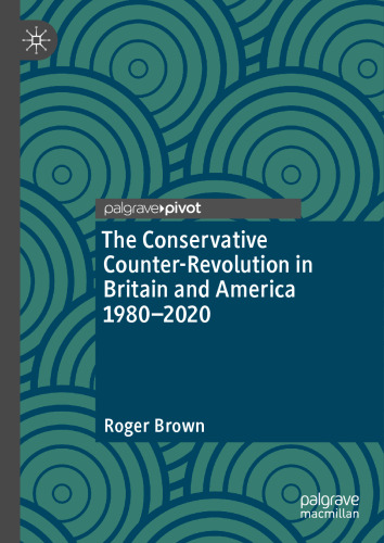 The Conservative Counter-Revolution in Britain and America 1980-2020