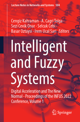 Intelligent and Fuzzy Systems: Digital Acceleration and The New Normal - Proceedings of the INFUS 2022 Conference, Volume 1 (Lecture Notes in Networks and Systems, 504)