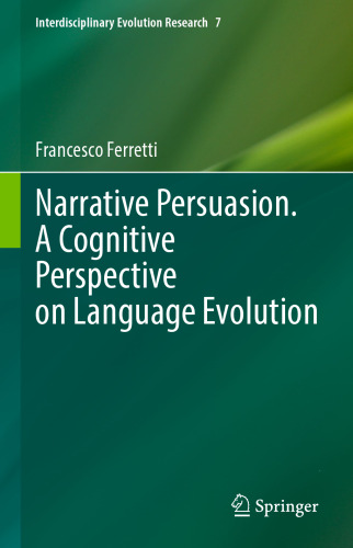 Narrative Persuasion. A Cognitive Perspective on Language Evolution (Interdisciplinary Evolution Research, 7)
