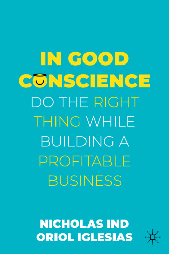 In Good Conscience: Do the Right Thing While Building a Profitable Business