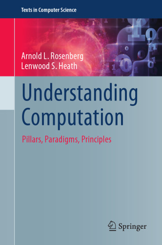 Understanding Computation: Pillars, Paradigms, Principles (Texts in Computer Science)