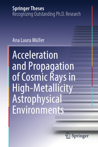 Acceleration and Propagation of Cosmic Rays in High-Metallicity Astrophysical Environments (Springer Theses)
