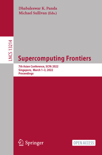 Supercomputing Frontiers: 7th Asian Conference, SCFA 2022, Singapore, March 1–3, 2022, Proceedings (Lecture Notes in Computer Science)