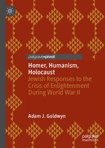 Homer, Humanism, Holocaust: Jewish Responses to the Crisis of Enlightenment During World War II