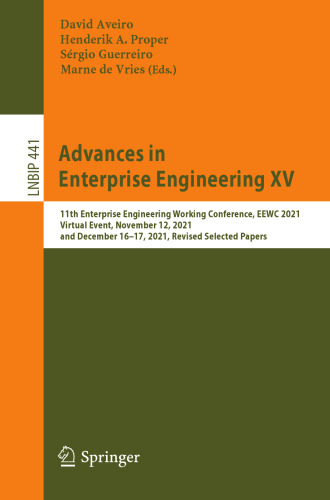 Advances in Enterprise Engineering XV: 11th Enterprise Engineering Working Conference, EEWC 2021, Virtual Event, November 12, 2021, and December ... Notes in Business Information Processing)