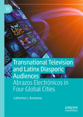 Transnational Television and Latinx Diasporic Audiences: Abrazos Electrónicos in Four Global Cities